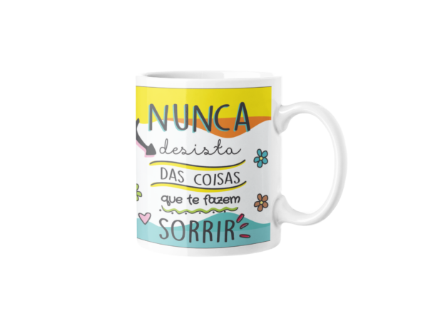 Caneca - Nunca Desista das Coisas que te fazem Sorrir